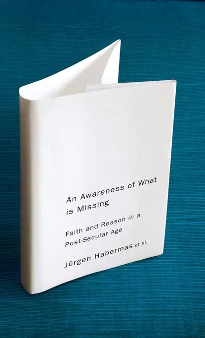 Обложка книги An Awareness of What is Missing. Faith and Reason in a Post-secular Age, Jurgen  Habermas