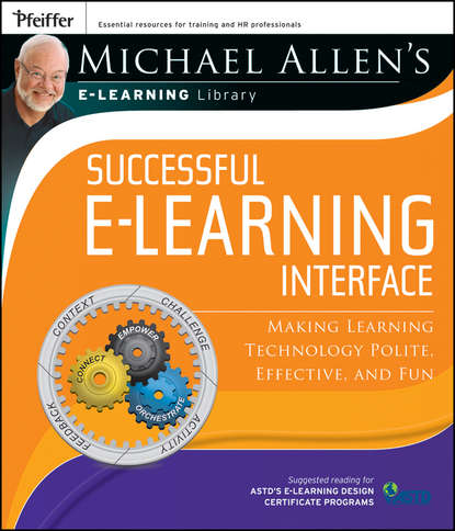 Michael Allen s Online Learning Library: Successful e-Learning Interface. Making Learning Technology Polite, Effective, and Fun