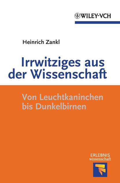 Heinrich  Zankl - Irrwitziges aus der Wissenschaft. Von Dunkelbirnen und Leuchtkaninchen
