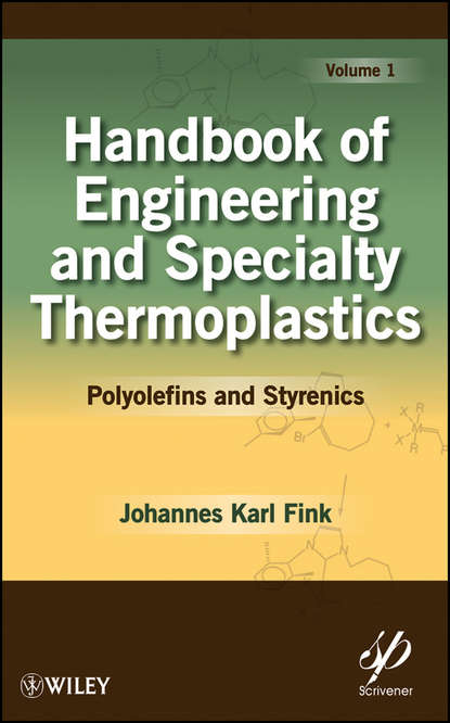 Johannes Fink Karl - Handbook of Engineering and Specialty Thermoplastics, Volume 1. Polyolefins and Styrenics