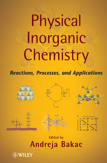 Physical Inorganic Chemistry. Reactions, Processes, and Applications (Andreja  Bakac). 