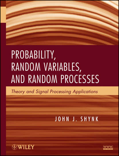 Probability, Random Variables, and Random Processes. Theory and Signal Processing Applications - John Shynk J.