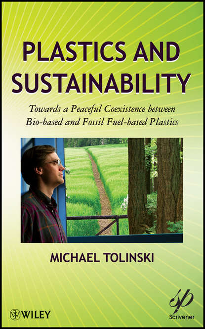 Plastics and Sustainability. Towards a Peaceful Coexistence between Bio-based and Fossil Fuel-based Plastics (Michael  Tolinski). 