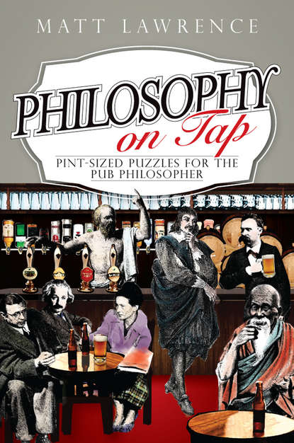 Philosophy on Tap. Pint-Sized Puzzles for the Pub Philosopher