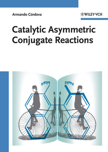 Catalytic Asymmetric Conjugate Reactions (Armando  Cordova). 