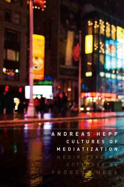 Обложка книги Cultures of Mediatization, Andreas  Hepp