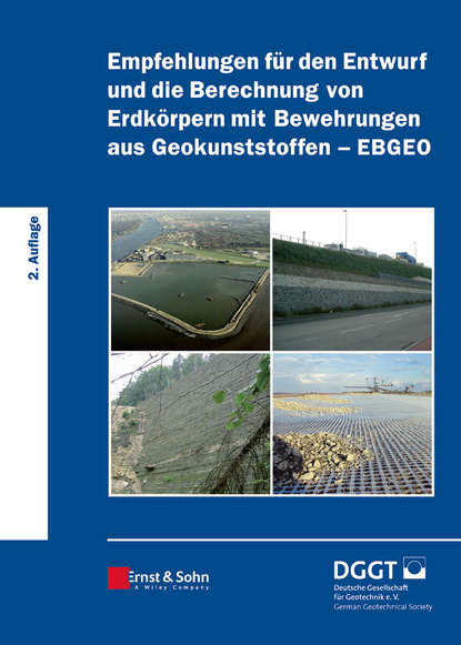 Deutsche Gesellschaft für Geotechnik e.V. / German Geotechnical Society - Empfehlungen für den Entwurf und die Berechnung von Erdkörpern mit Bewehrungen aus Geokunststoffen (EBGEO)