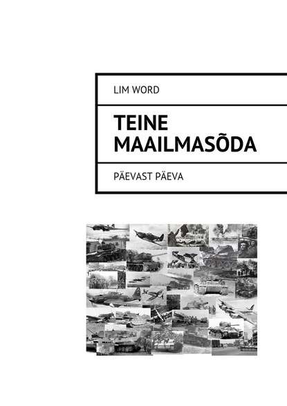 Lim Word - Teine maailmasõda. Päevast päeva