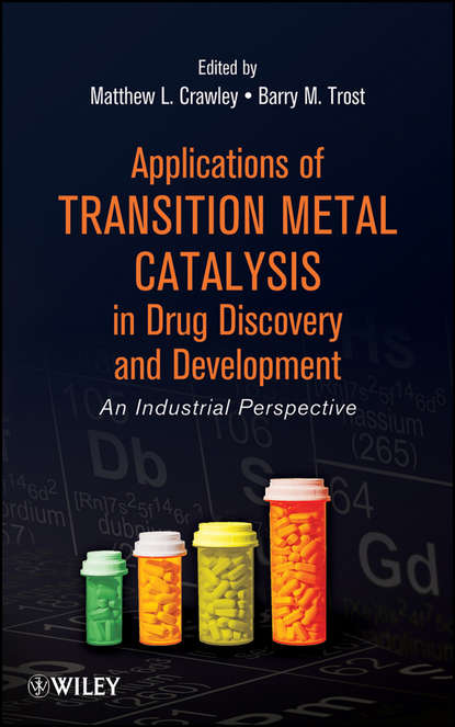 Applications of Transition Metal Catalysis in Drug Discovery and Development. An Industrial Perspective (Crawley Matthew L.). 