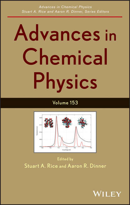 Stuart A. Rice - Advances in Chemical Physics. Volume 153