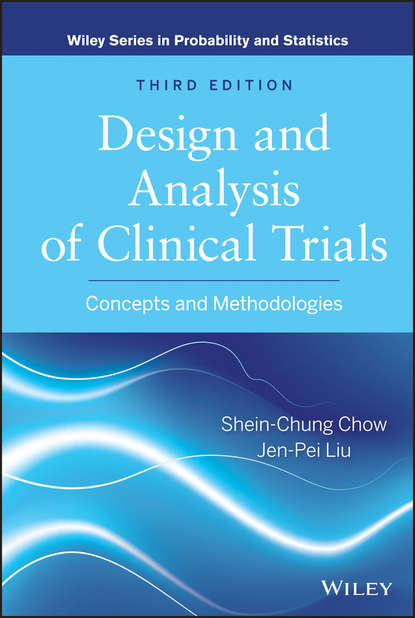 Chow Shein-Chung - Design and Analysis of Clinical Trials. Concepts and Methodologies