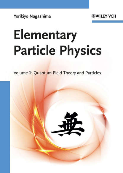 Elementary Particle Physics. Quantum Field Theory and Particles V1 (Nagashima Yorikiyo). 