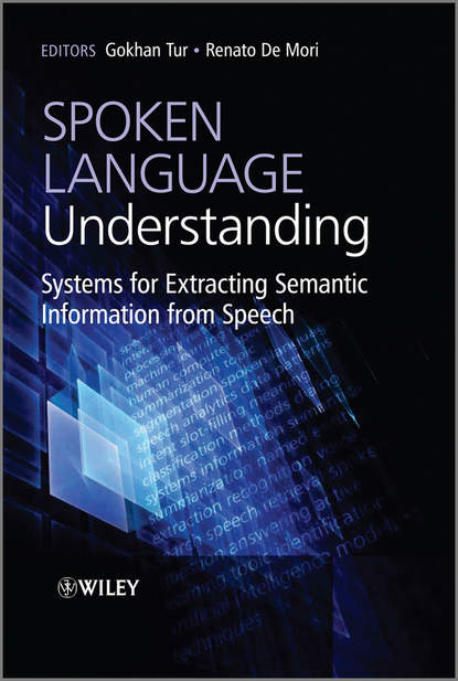 Spoken Language Understanding. Systems for Extracting Semantic Information from Speech - Tur Gokhan