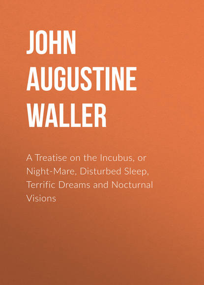 A Treatise on the Incubus, or Night-Mare, Disturbed Sleep, Terrific Dreams and Nocturnal Visions (John Augustine Waller). 