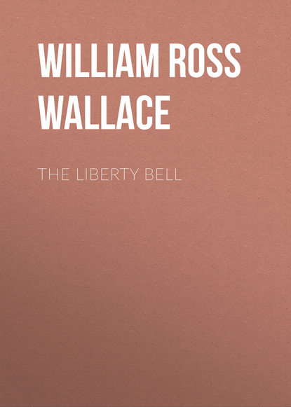 The Liberty Bell (William Ross Wallace). 