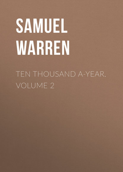 Ten Thousand a-Year. Volume 2 - Samuel Warren