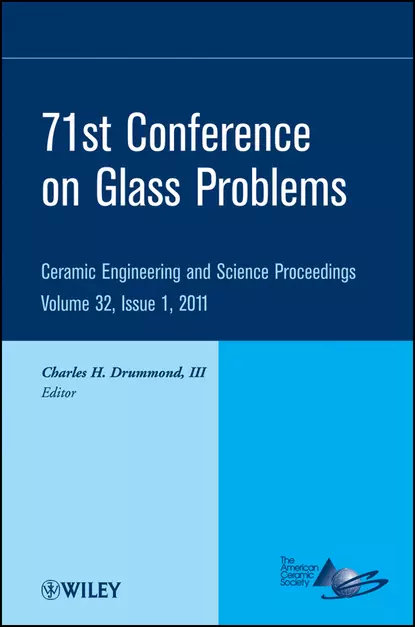 Обложка книги 71st Conference on Glass Problems. A Collection of Papers Presented at the 71st Conference on Glass Problems, The Ohio State University, Columbus, Ohio, October 19-20, 2010, Charles H. Drummond, III