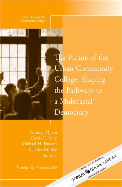 

The Future of the Urban Community College: Shaping the Pathways to a Mutiracial Democracy. New Directions for Community College, Number 162