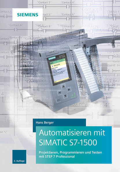 

Automatisieren mit SIMATIC S7-1500. Projektieren, Programmieren und Testen mit STEP 7 Professional