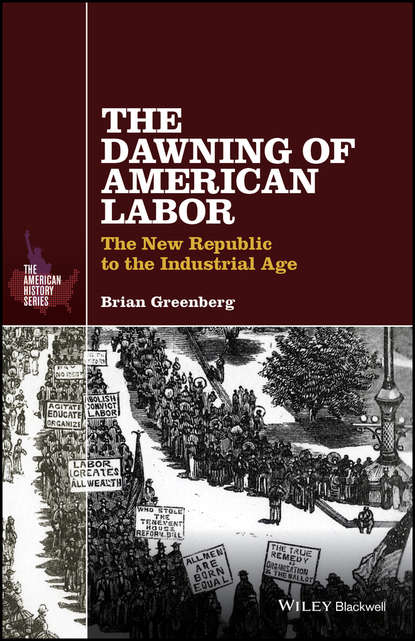The Dawning of American Labor - Brian Greenberg