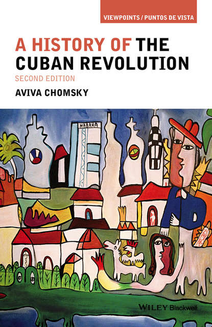 A History of the Cuban Revolution (Aviva Chomsky). 