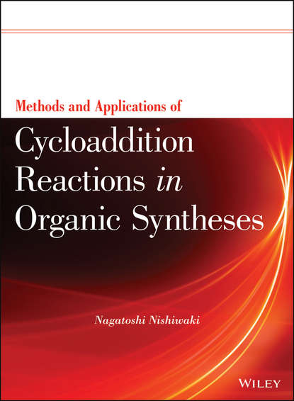 Группа авторов - Methods and Applications of Cycloaddition Reactions in Organic Syntheses