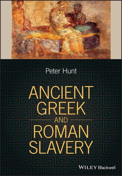 Обложка книги Ancient Greek and Roman Slavery, Peter  Hunt