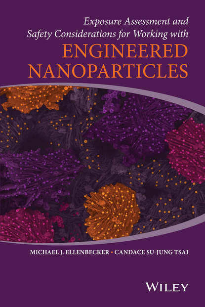 Exposure Assessment and Safety Considerations for Working with Engineered Nanoparticles - Michael J. Ellenbecker
