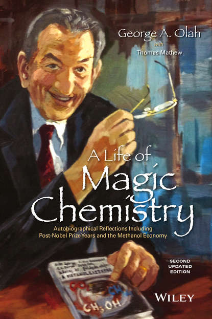 George A. Olah - A Life of Magic Chemistry