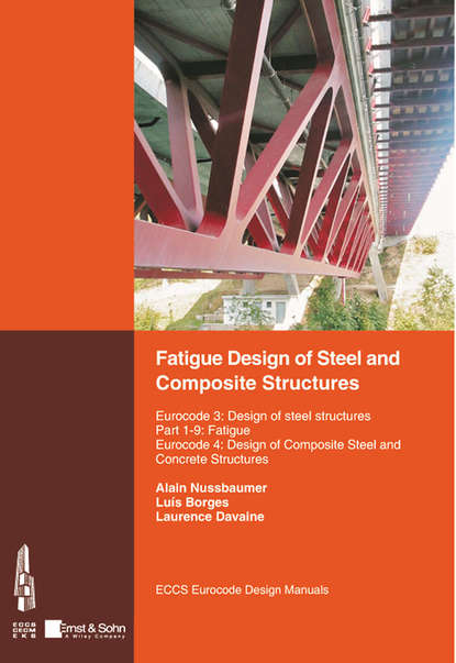 Alain Nussbaumer - Fatigue Design of Steel and Composite Structures