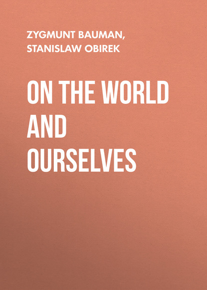 Zygmunt Bauman - On the World and Ourselves