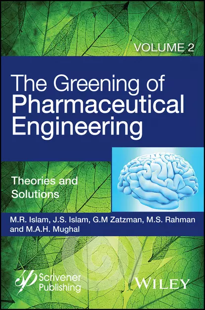 Обложка книги The Greening of Pharmaceutical Engineering, Theories and Solutions, M. A. H. Mughal