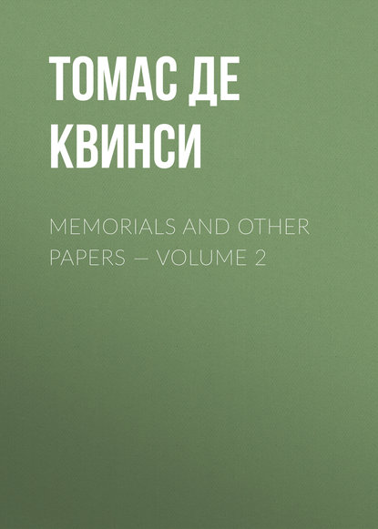 Томас де Квинси — Memorials and Other Papers — Volume 2