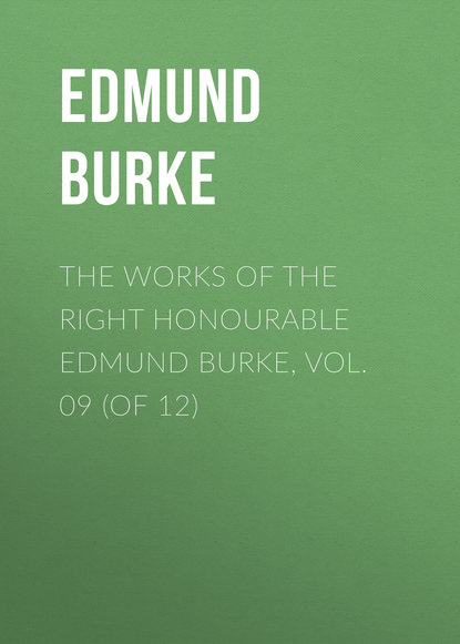 The Works of the Right Honourable Edmund Burke, Vol. 09 (of 12)