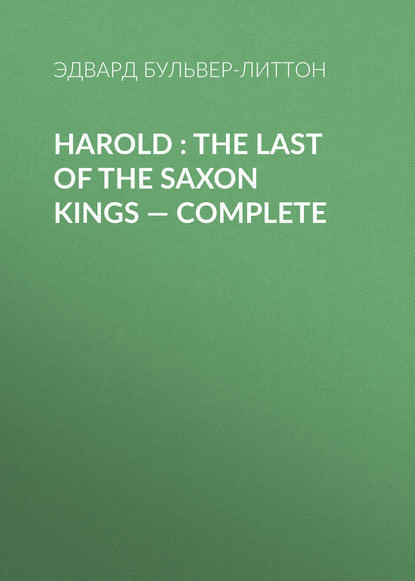 Эдвард Бульвер-Литтон — Harold : the Last of the Saxon Kings — Complete