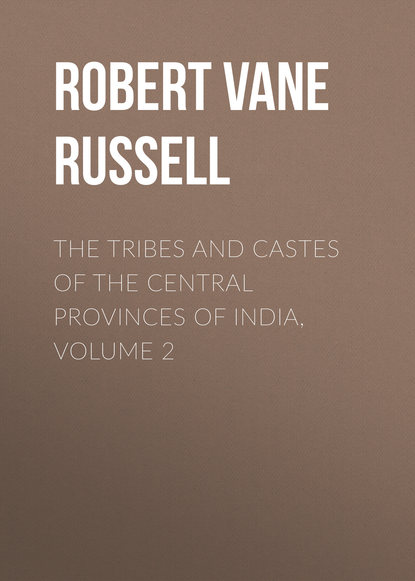 The Tribes and Castes of the Central Provinces of India, Volume 2 (Robert Vane Russell). 