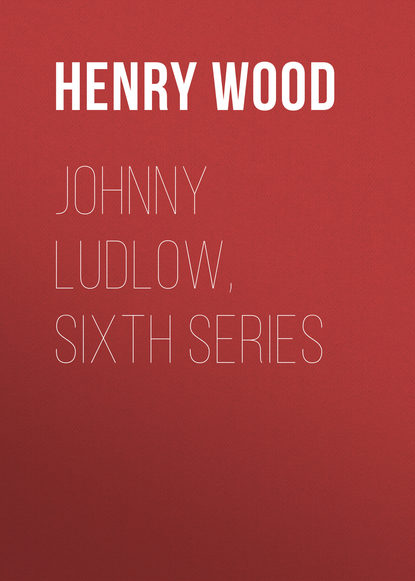 Johnny Ludlow, Sixth Series (Henry Wood). 