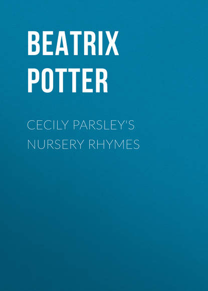 Беатрис Поттер — Cecily Parsley's Nursery Rhymes