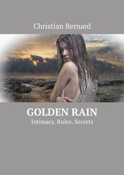 Christian Bernard - Golden Rain. Intimacy. Rules. Secrets