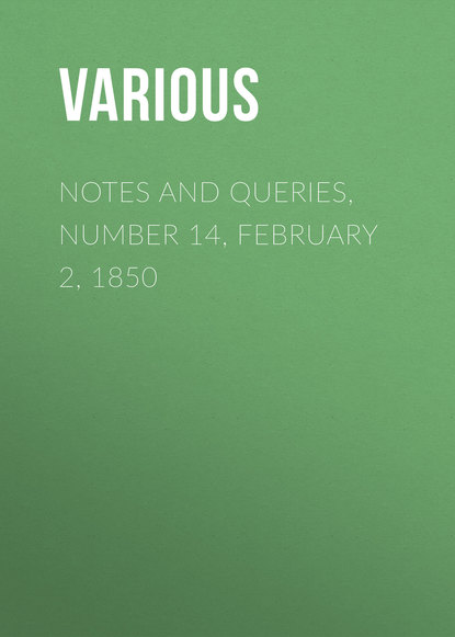 Notes and Queries, Number 14, February 2, 1850 - Various