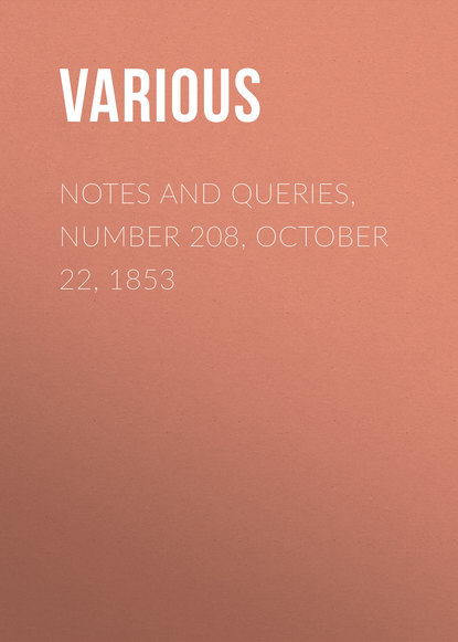 Notes and Queries, Number 208, October 22, 1853 - Various