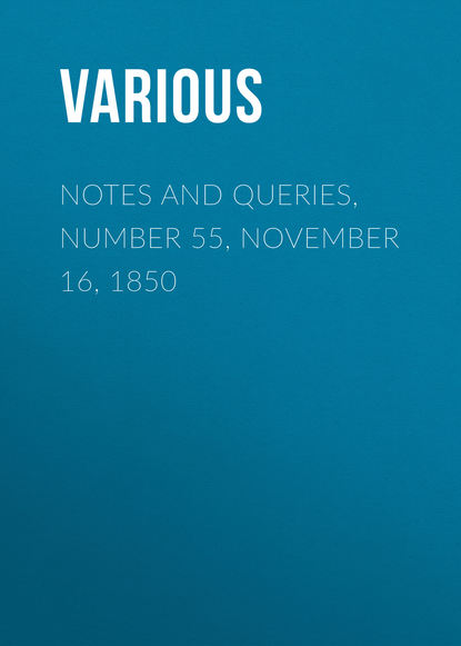 Notes and Queries, Number 55, November 16, 1850 - Various