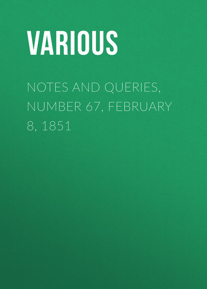 Notes and Queries, Number 67, February 8, 1851 - Various