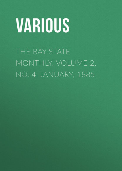 The Bay State Monthly. Volume 2, No. 4, January, 1885 - Various