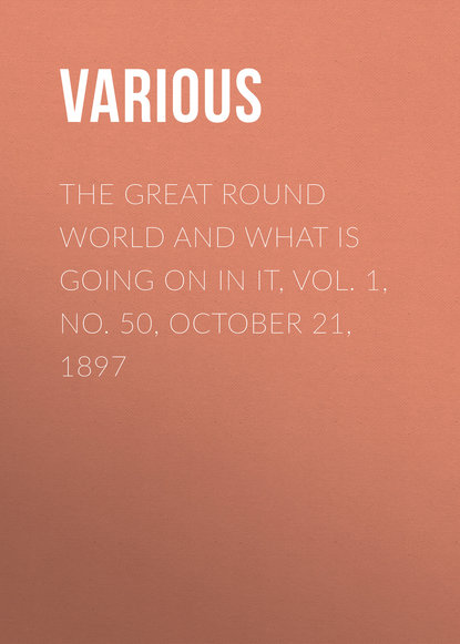 Various — The Great Round World and What Is Going On In It, Vol. 1, No. 50, October 21, 1897