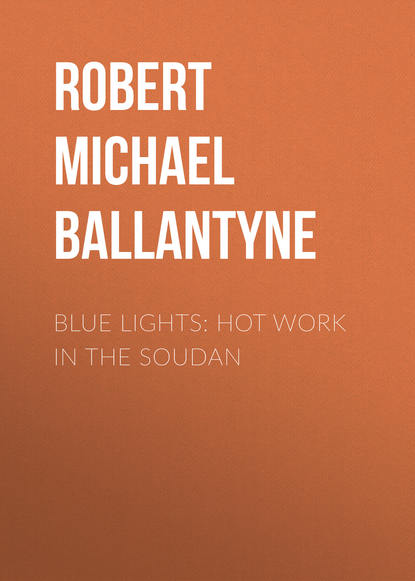 Blue Lights: Hot Work in the Soudan - Robert Michael Ballantyne