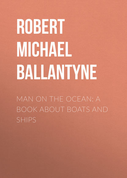 Robert Michael Ballantyne — Man on the Ocean: A Book about Boats and Ships
