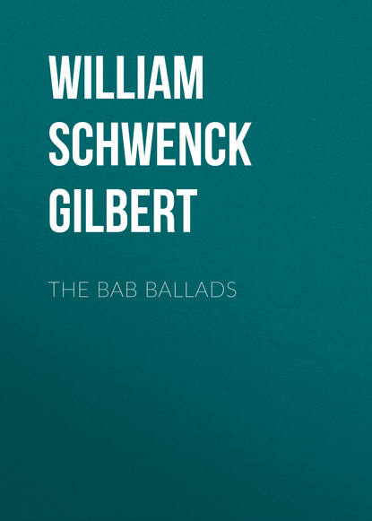 William Schwenck Gilbert — The Bab Ballads