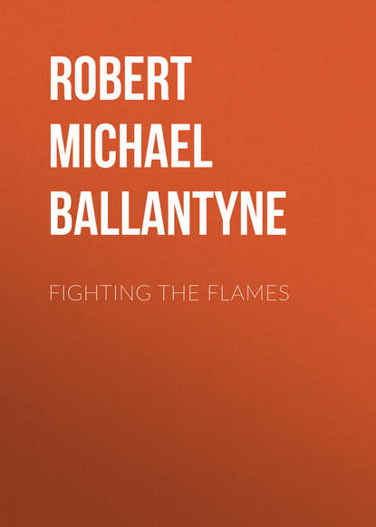 Fighting the Flames - Robert Michael Ballantyne
