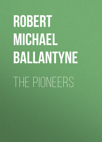The Pioneers - Robert Michael Ballantyne
